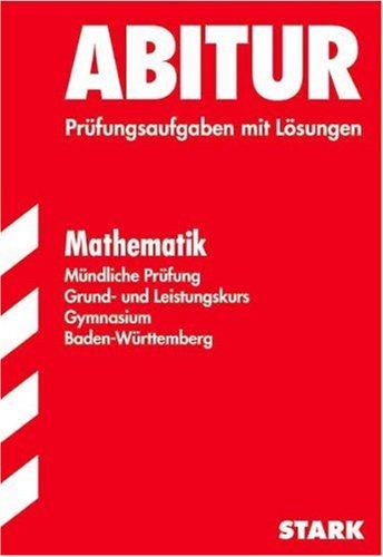 Abitur-Prüfungsaufgaben Gymnasium Baden-Württemberg. Mit Lösungen: Abitur 2008 - Mathematik Mündliche Prüfung - Baden-Württemberg. Musteraufgaben mit Lösungen (Lernmaterialien)