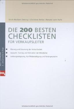 Die 200 besten Checklisten für Verkaufsleiter: Planung und Steuerung der Verkaufsarbeit. Auswahl, Training und Motivation der Mitarbeiter. Leistungssteigerung, Konfliktbewältigung und Fördergespräche