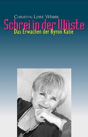 Schrei in der Wüste. Das Erwachen der Byron Katie