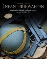 Infanteriewaffen: Illustrierte Enzyklopädie der Infanteriewaffen aus aller Welt