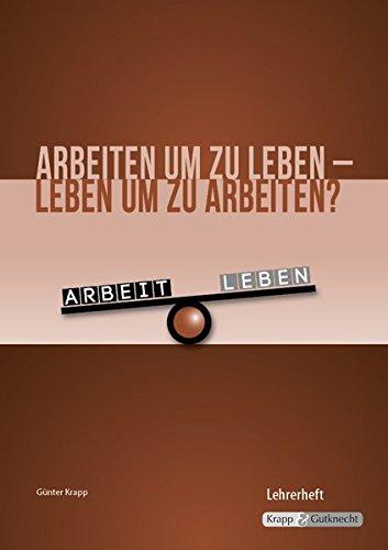 Arbeiten um zu leben - leben um zu arbeiten?: Lehrerheft inkl. Schülerheft und CD