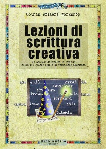 Lezioni di scrittura creativa. Un manuale di tecnica ed esercizi della più grande scuola di formazione americana