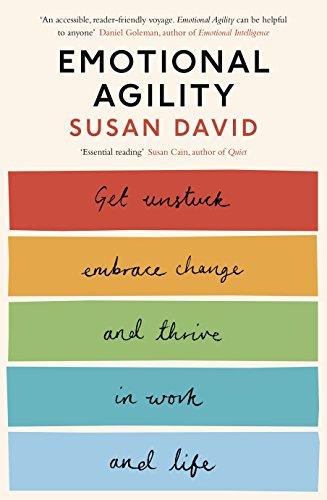 Emotional Agility: Get Unstuck, Embrace Change and Thrive in Work and Life