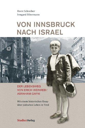 Von Innsbruck nach Israel. Der Lebensweg von Erich Weinreb/Abraham Gafni: Mit einem historischen Essay über jüdisches Leben in Tirol (Studien zu Geschichte und Politik)