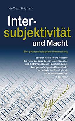 Intersubjektivität und Macht: Eine phänomenologische Untersuchung basierend auf Edmund Husserls »Die Krisis der europäischen Wissenschaften und die ... als Raum ›wilden Denkens‹ in der Kultur