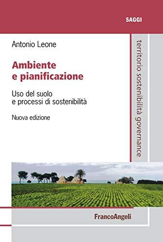 Ambiente e pianificazione. Uso del suolo e processi di sostenibilità (Territorio governance sostenibilità.Saggi)