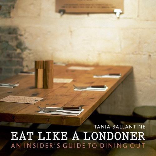 Eat Like a Londoner: An Insider's Guide to Dining Out (London Guides)