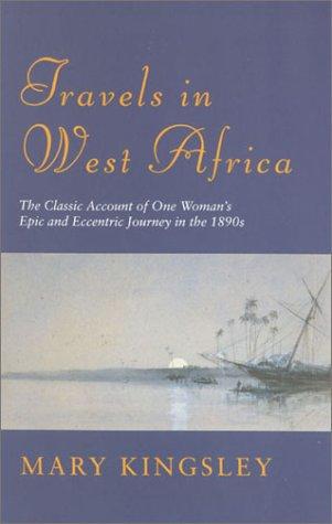 Travels in West Africa: The Classic Account of One Woman's Epic and Eccentric Journey in the 1890s (Great Voyagers)