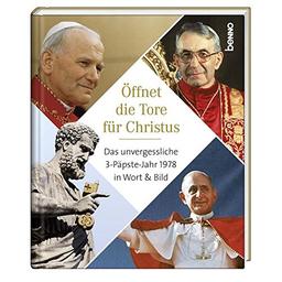 Öffnet die Tore für Christus: Das unvergessliche 3-Päpste-Jahr 1978 in Wort & Bild