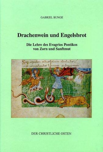 Drachenwein und Engelsbrot: Die Lehre des Evagrios Pontikos von Zorn und Sanftmut