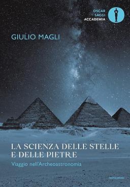 La scienza delle stelle e delle pietre. Viaggio nell'archeoastronomia (Oscar saggi)