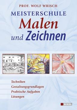 Meisterschule Malen und Zeichnen: Techniken, Gestaltungsgrundlagen, Praktische Aufgaben, Lösungen