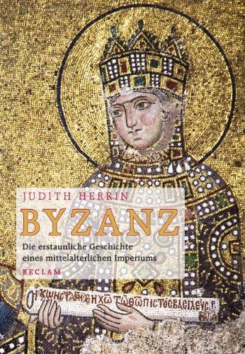 Byzanz: Die erstaunliche Geschichte eines mittelalterlichen Imperiums