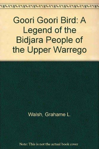 The Goori Goori Bird: A Legend of the Bidjara People of the Upper Warrego: From a Legend of the Bidjara People of the Upper Warrego