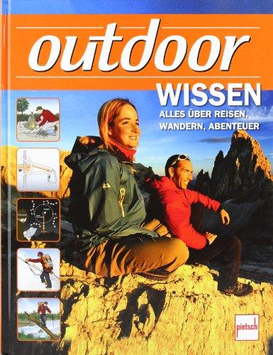 outdoor-Wissen: Alles über Reisen, Wandern, Abenteuer