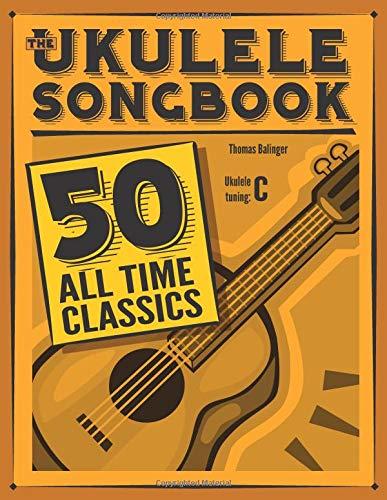 The Ukulele Songbook: 50 All Time Classics