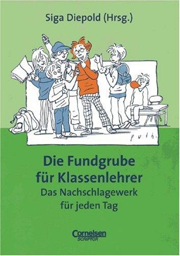 Fundgrube - Sekundarstufe I: Die Fundgrube für Klassenlehrer - Das Nachschlagewerk für jeden Tag