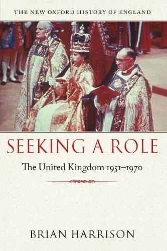 Seeking a Role: The United Kingdom, 1951-1970 (The New Oxford History of England)