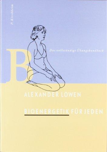 Bioenergetik für jeden: Das vollständige Übungshandbuch. 102 Übungen