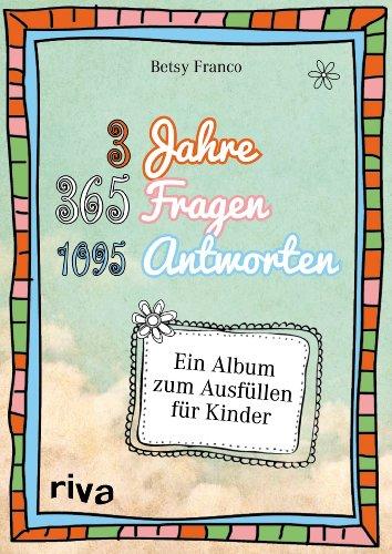 3 Jahre, 365 Fragen, 1095 Antworten: Ein Album zum Ausfüllen für Kinder