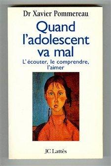 Quand l'adolescent va mal : l'écouter, le comprendre, l'aimer