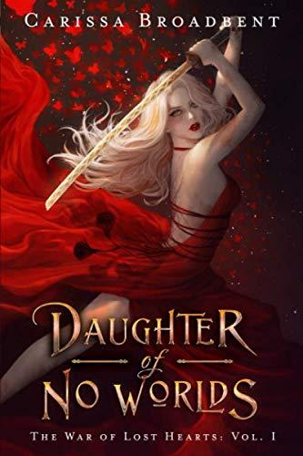 Daughter of No Worlds (The War of Lost Hearts, Band 1)