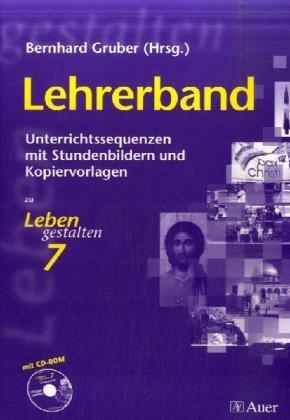 Leben gestalten. Religion am Gymnasium / Unterrichtswerk für den katholischen Religionsunterricht am Gymnasium: Lehrerband. Unterrichtssequenzen mit ... zu Leben gestalten 7 mit CD-ROM