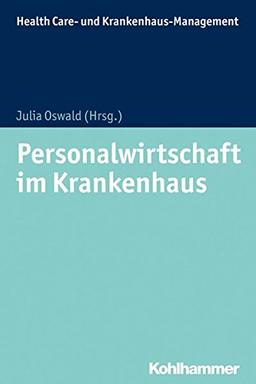 Personalwirtschaft im Krankenhaus: Theorien und Gestaltungsfelder unter Einbeziehung des Arbeitsrechts (Health Care - und Krankenhausmanagement)