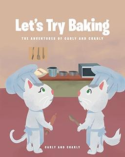 Let's Try Baking (The Adventures of Carly and Charly)