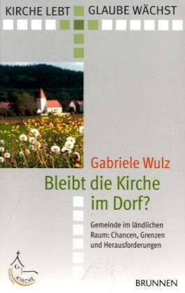 Bleibt die Kirche im Dorf?: Gemeinde im ländlichen Raum: Chancen, Grenzen und Herausforderungen