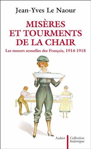 Misères et tourments de la chair durant la Grande Guerre : les moeurs sexuelles des Français, 1914-1918