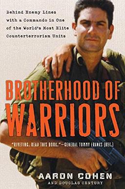 Brotherhood of Warriors: Behind Enemy Lines with a Commando in One of the World's Most Elite Counterterrorism Units: Behind Enemy Lines with One of the World's Most Elite Counterterrorism Commandos