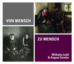 Von Mensch zu Mensch: Wilhelm Leibl & August Sander; Katalogbuch zur Ausstellung in Kön, Wallraf-Richartz-Museum & Fondation Corboud, 17.5-11.8.2013