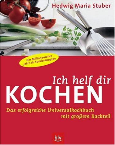 Ich helf dir kochen. Das erfolgreiche Universalkochbuch mit großem Backteil