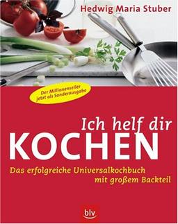 Ich helf dir kochen. Das erfolgreiche Universalkochbuch mit großem Backteil