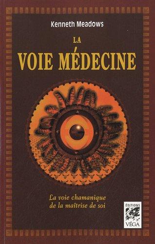 La voie médecine : la voie chamanique de la maîtrise de soi