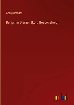 Benjamin Disraeli (Lord Beaconsfield)