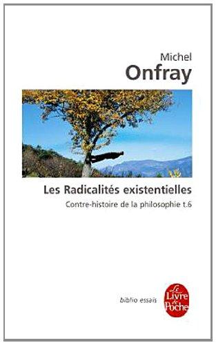 Contre-histoire de la philosophie. Vol. 6. Les radicalités existentielles