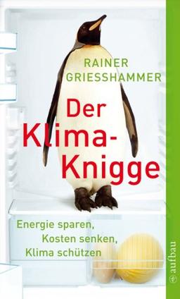 Der Klima-Knigge: Energie sparen, Kosten senken, Klima schützen