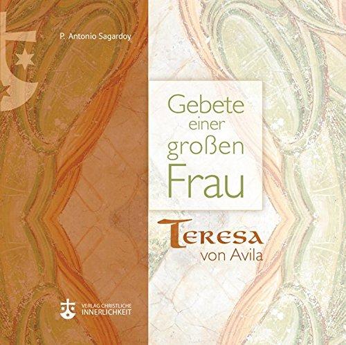 Gebete einer großen Frau: Teresa von Avila