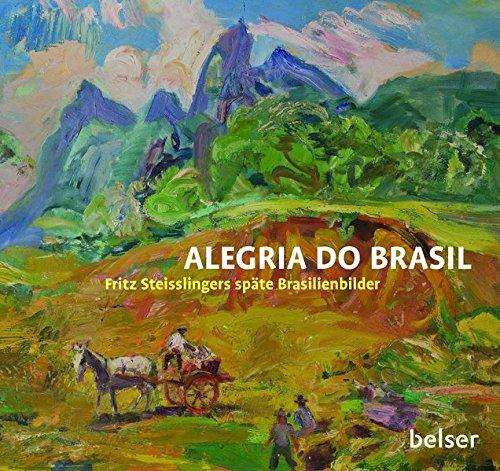 Alegria do Brasil: Fritz Steisslingers späte Brasilienbilder