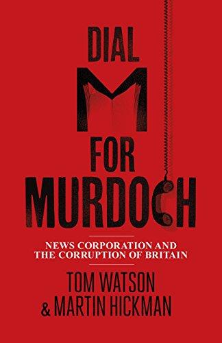 Dial M for Murdoch: News Corporation and the Corruption of Britain