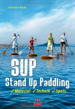 SUP - Stand Up Paddling: Material - Technik - Spots