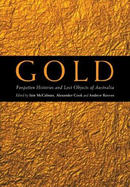 Gold: Forgotten Histories and Lost Objects of Australia