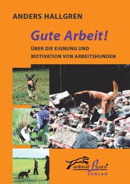 Gute Arbeit!: Über die Eignung und Motivation von Arbeitshunden