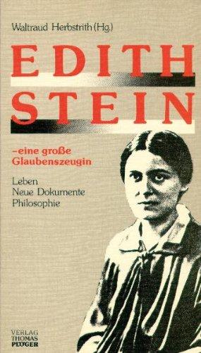 Edith Stein - Eine grosse Glaubenszeugin. Leben - Neue Dokumente - Philosophie