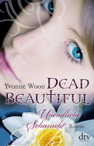 Dead Beautiful - Unendliche Sehnsucht: Roman