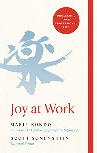 Joy at Work: Organizing Your Professional Life: The Life-Changing Magic of Organizing Your Working Life