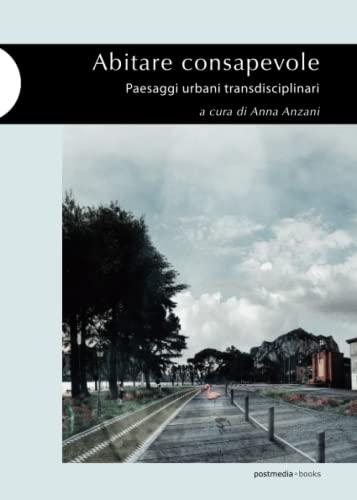 Abitare consapevole. Paesaggi urbani transdisciplinari