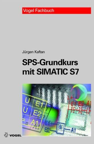 SPS-Grundkurs mit SIMATIC S7: Aufbau und Funktion speicherprogrammierbarer Steuerungen, Programmieren mit SIMATIC S7. Der Kurs behandelt die Steuerung mit der SIMATIC S7